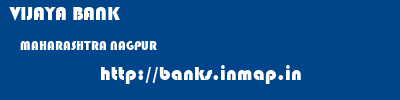 VIJAYA BANK  MAHARASHTRA NAGPUR    banks information 